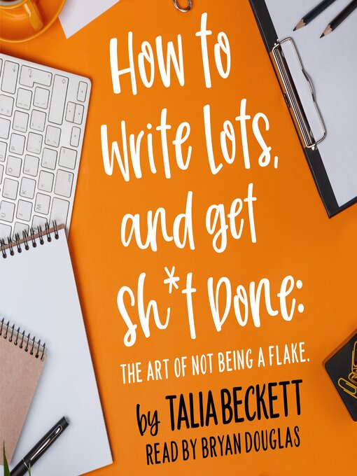 Title details for How to Write Lots and Get Sh*t Done by Talia Beckett - Available